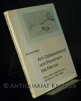 Couverture du produit · Am Ostseestrand von Pommern bis Memel. Leben und Wirken des Pfarrers Carl Gottlieb Rehsener ( 1790 - 1862 ). Von ihm selbst erz