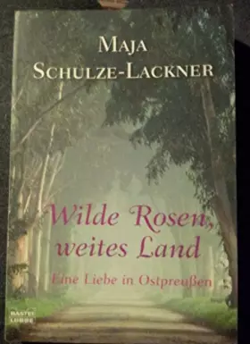 Couverture du produit · Wilde Rosen, weites Land: Eine Liebe in Ostpreußen