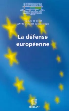 Couverture du produit · La défense européenne: Colloque du vendredi 1er février 2002 (Lyon) organisé avec le concours de l'Université Jean Moulin Lyon 