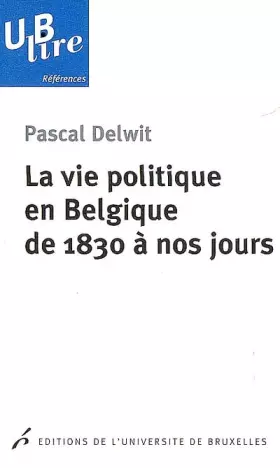 Couverture du produit · La vie politique en Belgique de 1830 à nos jours