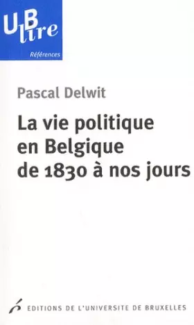 Couverture du produit · La vie politique en Belgique de 1830 à nos jours
