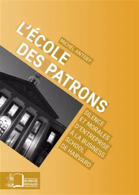 Couverture du produit · L' Ecole des Patrons: Silence et Morales d'Entreprise a La...