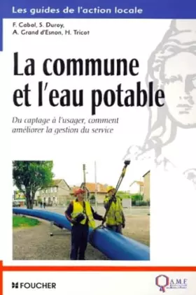 Couverture du produit · La Commune et l' Eau potable : Du captage à l'usager, comment améliorer la gestion du service