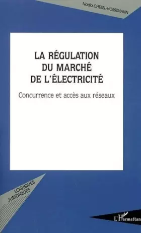 Couverture du produit · La régulation du marché de l'électricité: Concurrence et accès aux réseaux