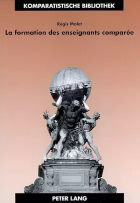 Couverture du produit · La formation des enseignants comparée: Identité, apprentissage et exercice professionnels en France et en Grande-Bretagne