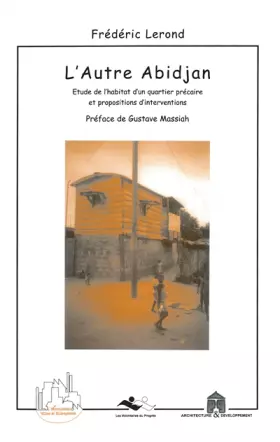 Couverture du produit · L'autre abidjan. etude de l'habitat d'un quartier precaire et propositions d'interventions