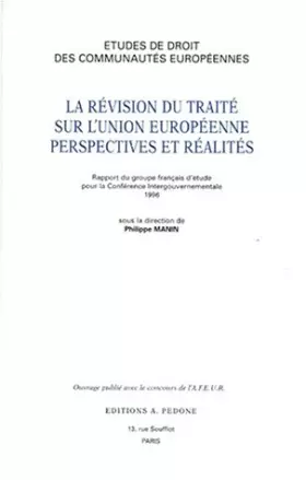 Couverture du produit · ETUDES DE DROIT DES COMMUNAUTES EUROPEENNES, LA REVISION DU TRAITE SUR L'UNION EUROPEENNE, PERSPECTIVES ET REALITES. Rapport du
