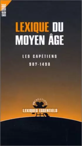 Couverture du produit · Lexique du Moyen-Âge : Les Capétiens, 987-1498
