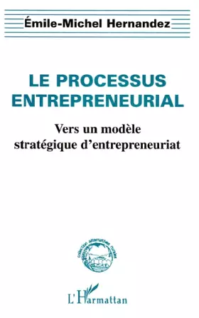 Couverture du produit · Le processus entrepreneurial: Vers un modèle stratégique d'entrepreneuriat