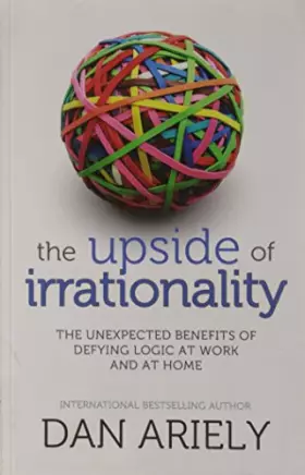 Couverture du produit · The Upside of Irrationality: The Unexpected Benefits of Defying Logic at Work and at Home