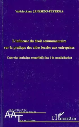 Couverture du produit · L'Influence du droit communautaire sur la pratique des aides locales aux entreprises : Créer des territoires compétitifs face à