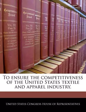 Couverture du produit · To Ensure the Competitiveness of the United States Textile and Apparel Industry.