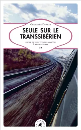 Couverture du produit · Seule sur le Transsibérien, Mille et une vies de Moscou à Vladivostok