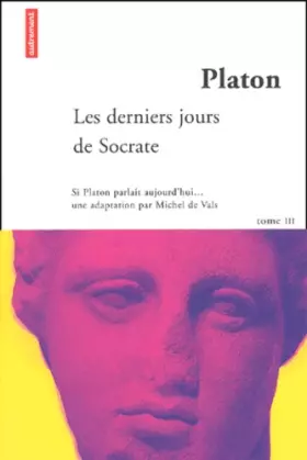 Couverture du produit · Platon, tome 3 : Les Derniers Jours de Socrate