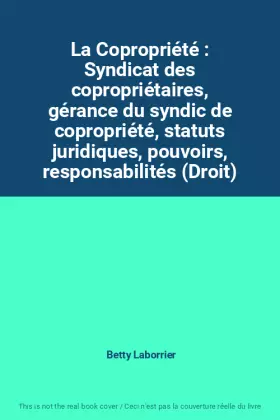 Couverture du produit · La Copropriété : Syndicat des copropriétaires, gérance du syndic de copropriété, statuts juridiques, pouvoirs, responsabilités 