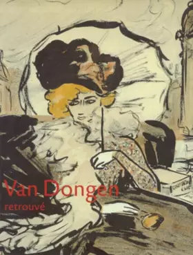Couverture du produit · Kees Van Dongen - Retrouvé - L'Oeuvre sur Papier - 1895 - 1912