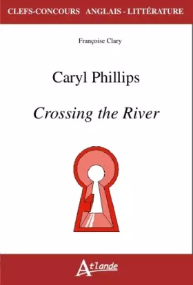 Couverture du produit · Caryl Phillips, crossing the river