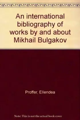 Couverture du produit · An international bibliography of works by and about Mikhail Bulgakov