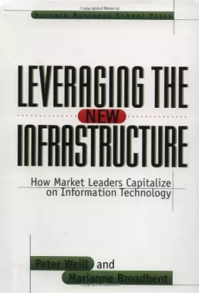 Couverture du produit · Leveraging the New Infrastructure: How Market Leaders Capitalize on Information Technology