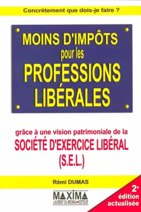 Couverture du produit · Moins d'impôts pour les professions libérales : Grâce à une vision patrimoniale de la société d'exercice libéral (S.E.L.)