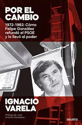 Couverture du produit · Por el cambio: 1972-1982: Cómo Felipe González refundó el PSOE y lo llevó al poder