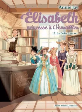 Couverture du produit · Elisabeth T17 La Boîte à secret: Elisabeth, princesse à Versailles - tome 17