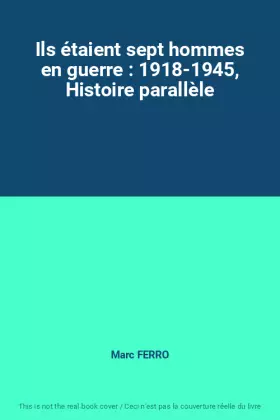 Couverture du produit · Ils étaient sept hommes en guerre : 1918-1945, Histoire parallèle