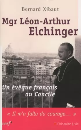 Couverture du produit · Mgr Léon-Arthur Elchinger : Un évêque français au concile