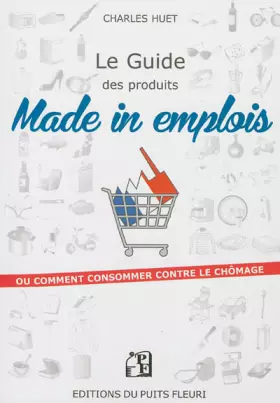 Couverture du produit · Le guide des produits made in emplois: ou comment consommer contre le chômage.