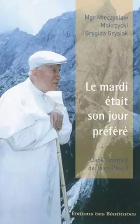 Couverture du produit · Le mardi était son jour préféré. Dans l'intimité de Jean-Paul II