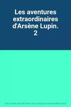 Couverture du produit · Les aventures extraordinaires d'Arsène Lupin. 2