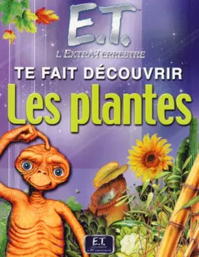 Couverture du produit · E.T. l'extra-terrestre te fait découvrir les plantes