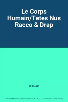 Couverture du produit · Le Corps Humain/Tetes Nus Racco & Drap