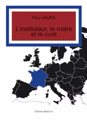Couverture du produit · L instituteur, le maire et le curé