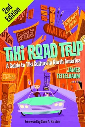 Couverture du produit · Tiki Road Trip: A Guide to Tiki Culture in North America