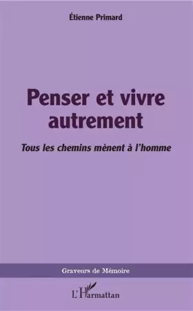 Couverture du produit · Penser et vivre autrement: Tous les chemins mènent à l'homme