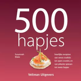 Couverture du produit · 500 hapjes: heerlijke recepten van verse crudités tot open crostini, en van pikante spiesen tot zoete hapjes