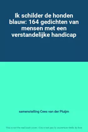 Couverture du produit · Ik schilder de honden blauw: 164 gedichten van mensen met een verstandelijke handicap