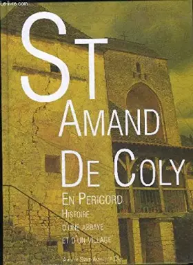Couverture du produit · SAINT AMAND DE COLY EN PERIGORD - HISTOIRE D'UNE ABBAYE ET D'UN VILLAGE - PERIGORD NOIR.