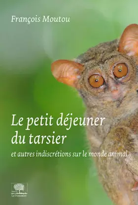 Couverture du produit · Le petit-déjeuner du tarsier et autres indiscretions du monde animal