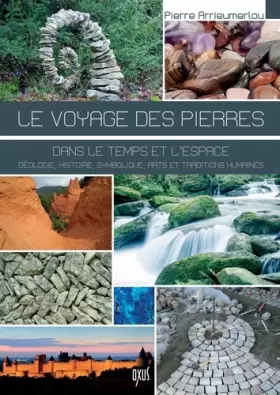 Couverture du produit · Le voyage des pierres - Dans le temps et l'espace - Nature, histoire, symbolique, arts et traditions humaines