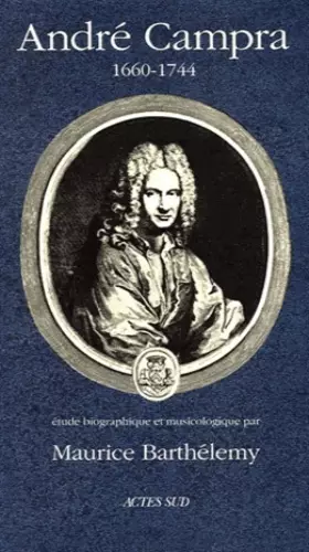 Couverture du produit · André Campra, 1660-1744 : Etude biographique et musicologique