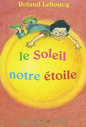 Couverture du produit · Le Soleil, notre étoile
