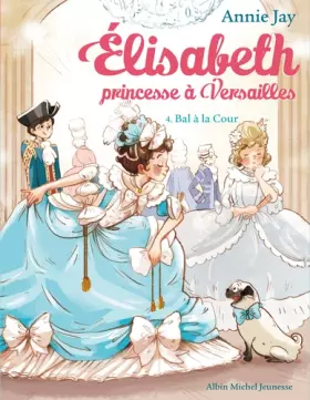 Couverture du produit · Bal à la Cour: Elisabeth, princesse à Versailles - tome 4