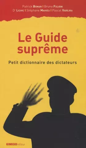 Couverture du produit · Le Guide suprême : Petit dictionnaire des dictateurs