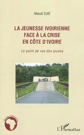 Couverture du produit · La jeunesse ivoirienne face à la crise en Côte d'Ivoire: Le point de vue des jeunes