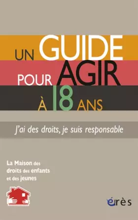 Couverture du produit · Un guide pour agir à 18 ans : J'ai des droits, je suis responsable