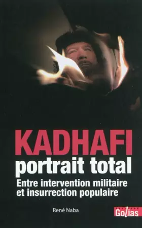 Couverture du produit · KADHAFI, portrait total : Entre intervention militaire et insurrection populaire