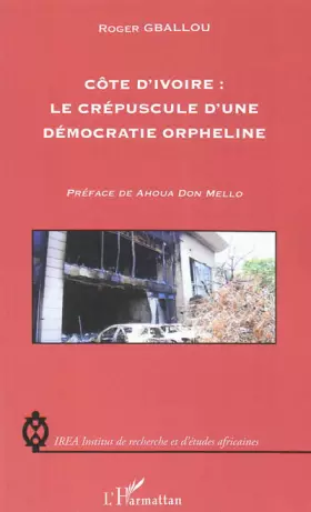 Couverture du produit · Côte d'Ivoire : le crépuscule d'une démocratie orpheline