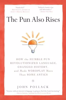 Couverture du produit · The Pun Also Rises: How the Humble Pun Revolutionized Language, Changed History, and Made Wordplay M ore Than Some Antics